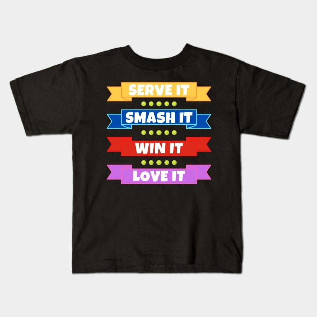 Tennis: Serve It Smash It Win It Love It Kids T-Shirt by TopTennisMerch